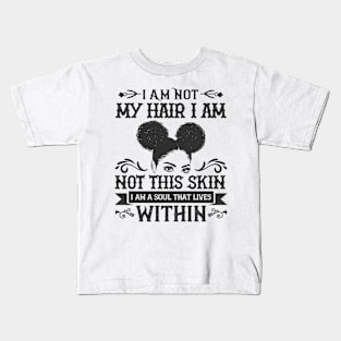 I am not my hair I am not this skin I am a soul that lives within Kids T-Shirt